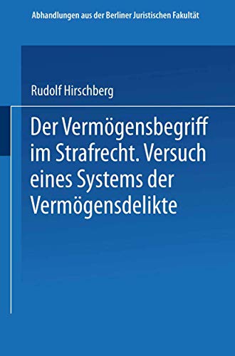 Der Vermögensbegriff im Strafrecht: Versuch eines Systems der Vermögensdelikte (Abhandlungen aus der Berliner Juristischen Fakultät) (German Edition)