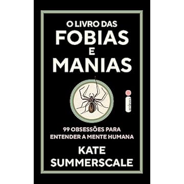 Capa do livro O livro das fobias e manias: 99 obsessões para entender a mente humana