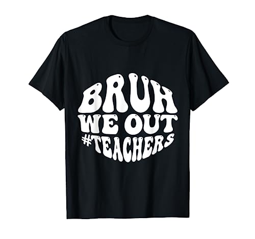 Bruh we out teachers ende des schuljahres hallo summer groovy t-shirt