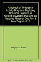 Handbook of Theoretical Activity Diagrams Depicting Chemical Equilibria in Geologic Systems Involving an Aqueous Phase at One Atm and 0 deg. to 300 deg. C 087735331X Book Cover