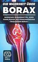 Borax: Die Wahrheit über Borax - Basisches Wundermittel oder schleichendes Gift - Borax Pulver noch vor der Anwendung wirklich verstehen 109519545X Book Cover