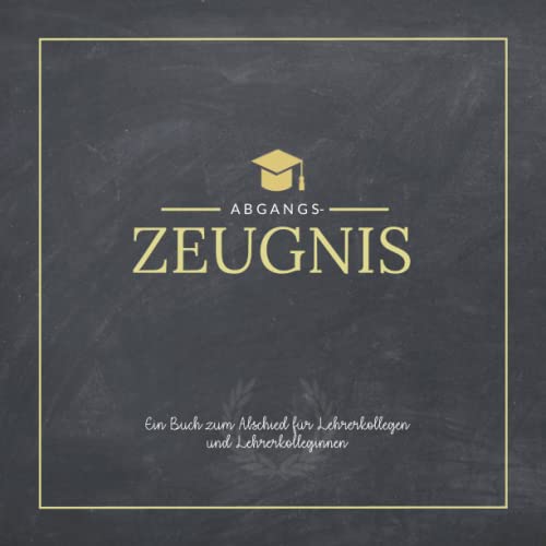 Das Abschiedsgeschenk für Lehrer vom Kollegium: Abgangszeugnis: Ein persönliches Erinnerungsbuch mit Steckbriefen zum Ausfüllen