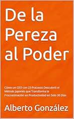 De la Pereza al Poder: Cómo un CEO con 23 Fracasos Descubrió el Método Japonés que Transforma la Procrastinación en Productividad en Solo 30 Días