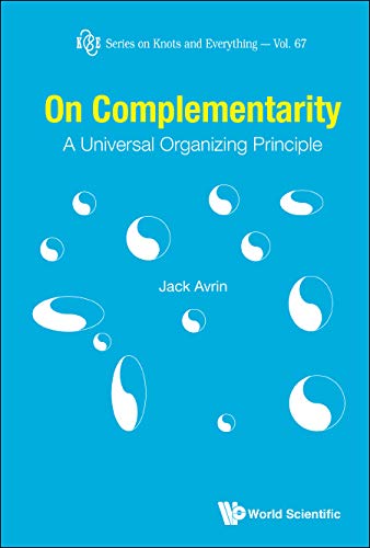 On Complementarity: A Universal Organizing Principle (Series On Knots And Everything Book 67)      Kindle Edition