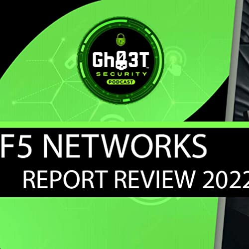 Ep.1 - Gh03T Security - F5 Network Application Report Review