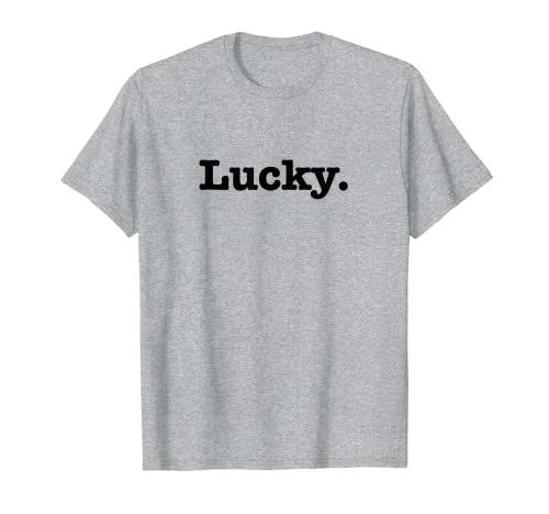 Lucky funny word make any statement humor fun Joke hilarious T-Shirt