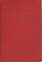 The live dolls in Wonderland. An omnibus for children. Containing The Live Dolls House Party, The Live Dolls busy days; The Live Dolls in wonderland. B000N5XBIA Book Cover