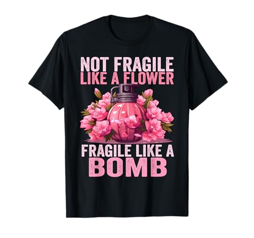Not Fragile Like A Flower Fragile Like A Bomb Feminist Women T-Shirt