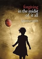 Forgiving In The Midst Of It All 161663961X Book Cover