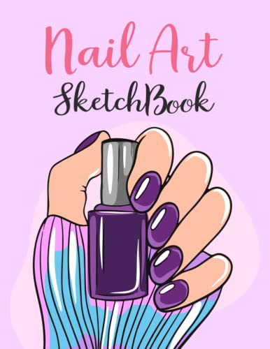 Nail Art SketchBook: Blank Nail Art Practice Book Drawing Painting for Nail Art lover Girls Beautiful Nail Art Designs Easy Nail Template To Track Nail Design
