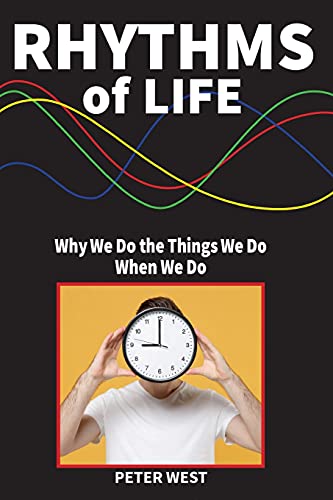 Rhythms Of Life: Why We Do What We Do When We Do
