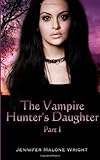 { THE VAMPIRE HUNTER'S DAUGHTER: PART VI: ARCADIA FALLS } By Wright, Jennifer Malone ( Author ) [ Jan - 2014 ] [ Paperback ]