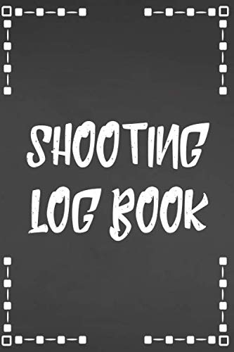Shooting Log Book: Target Practice Shooting Data Log Book (Shooting ...