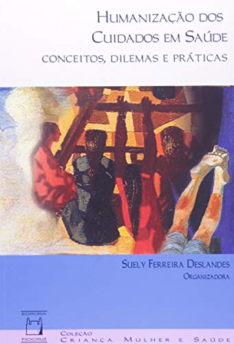 Humanização dos cuidados em saúde: Conceitos, dilemas e práticas