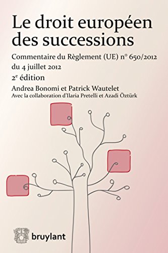 Le droit européen des successions: Commentaire du Règlement n°650/2012 du 4 juillet 2012 Le droit européen des successions: Commentaire du Règlement n°650/2012 du 4 juillet 2012