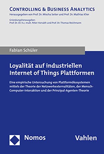 Loyalität auf industriellen Internet of Things Plattformen: Eine empirische Untersuchung von Plattformökosystemen mittels der Theorie der ... (Controlling &Business Analytics)