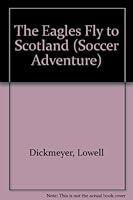The Eagles Fly to Scotland (Dickmeyer, Lowell a. Soccer Adventure.) 0875182569 Book Cover