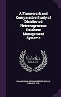 A Framework and Comparative Study of Distributed Hetereogeneous Database Management Systems 1342143663 Book Cover