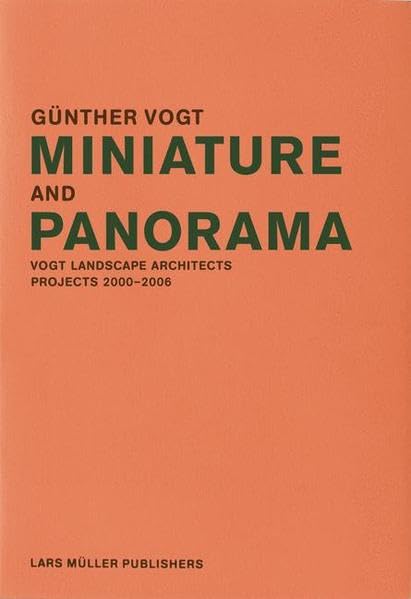 Miniature and Panorama: Vogt Landscape Architects, Projects 2000-06