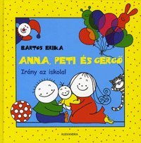 Anna, Peti Ã©s GergÅ‘: IrÃ¡ny az iskola! - Book #4 of the Anna, Peti és Gergő