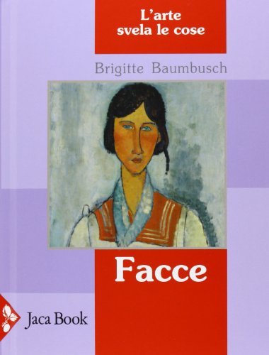 Facce. L'arte svela le cose. Ediz. illustrata Facce. L'arte svela le cose. Ediz. illustrata