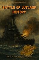 BATTLE OF JUTLAND HISTORY: The story from beginning to the end B0F5PSC4K2 Book Cover