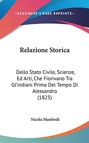 Relazione Storica: Dello Stato Civile, Scienze, Ed Arti, Che Fiorivano Tra Gl'indiani Prima Del Tempo Di Alessandro (1825) (Italian Edition)