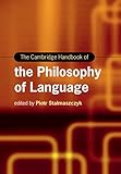 The Cambridge Handbook of the Philosophy of Language (Cambridge Handbooks in Language and Linguistics)
