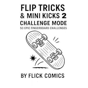 Flip Tricks & Mini Kicks 2: Challenge Mode: 50 Epic Fingerboard Challenges for Kids (English Edition)