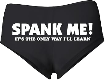 Wild Bobby SPANK ME! Its The Only Way Ill Learn Sexy Slutty Naughty Womens Cotton Spandex Booty Shorts