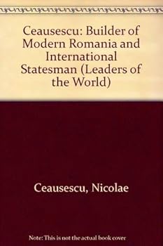 Hardcover Nicolae Ceausescu, Builder of Modern Romania and International Statesman (Leaders of the World) Book