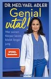 Genial vital!: Wer seinen Körper kennt, bleibt länger jung | Der SPIEGEL-Bestseller der Ärztin über gesundes Älterwerden - Dr. med. Yael Adler 
