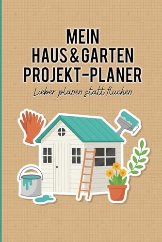 Mein Haus und Garten Projekt Planer: Plane, dokumentiere und verbessere deine DIY Heimwerker-Projekte