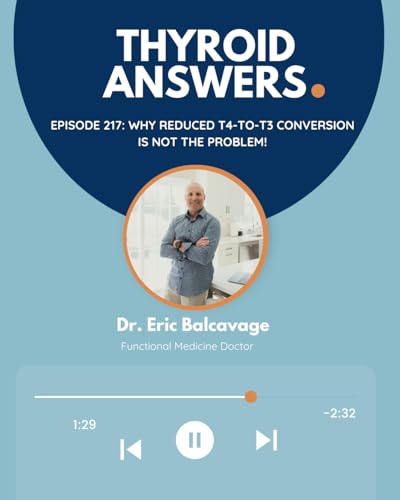 Episode 217: Why Reduced T4-to-T3 Conversion Is Not the Problem!