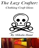 The Lazy Crafter: Clothing Craft Ideas