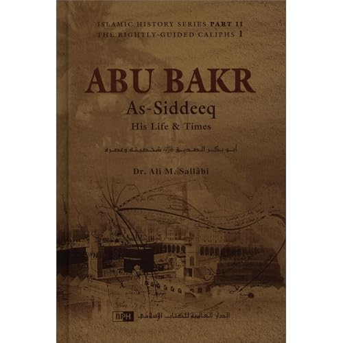 Abu Bakr As-Siddeeq : His Life & Times