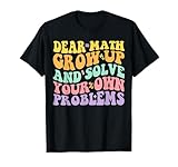 Dear Math Grow Up And Solve Your Own Problems Groovy T-Shirt