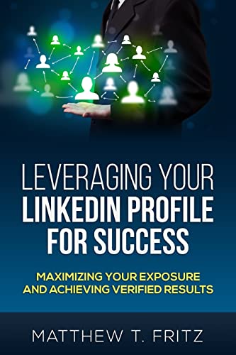 Leveraging Your LinkedIn Profile for Success: Maximizing Your Exposure and