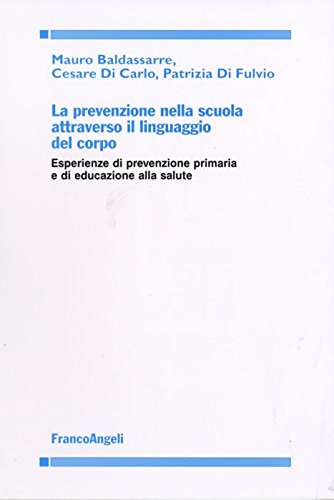 La prevenzione nella scuola attraverso il linguaggio del corpo. Esperienze di prevenzione primaria e di educazione alla salute