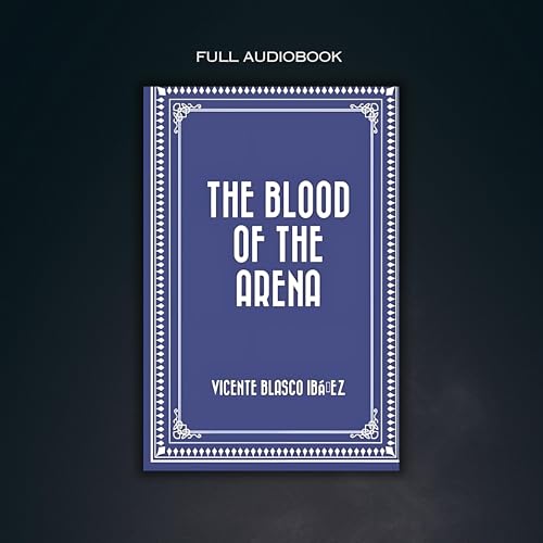 The Blood of the Arena | Sangre y Arena | Vicente Ibanez | Audiobook