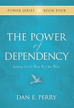 Paperback The Power of Dependency: Letting God's Way Be Our Way (The Power Series) Book