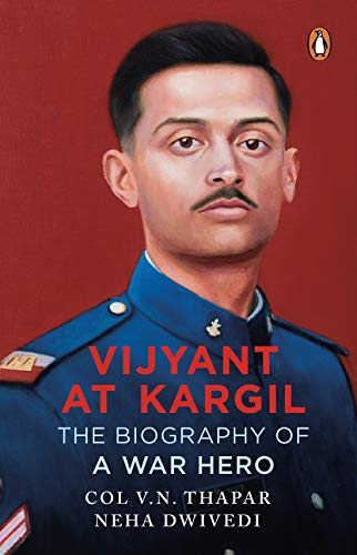 VIJYANT AT KARGIL THE BIOGRAPHY OF A WAR HERO