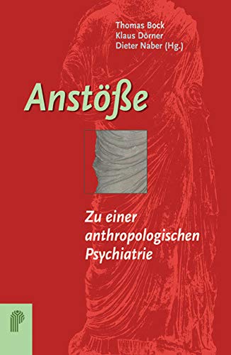 Anstöße: Zu einer anthropologischen Psychiatrie (Fachwissen)