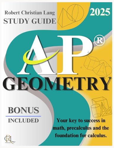 STUDY GUIDE AP GEOMETRY: Master AP Geometry with Confidence for your path to Excellence with Proven Techniques and in-Depth Practice