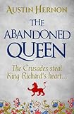 The Abandoned Queen: The Crusades steal King Richard's heart... (Berengaria of Navarre Medieval Trilogy)