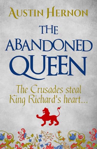 The Abandoned Queen: The Crusades steal King Richard's heart... (Berengaria of Navarre Medieval Trilogy)