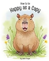 How to be Happy as a Capy B0F6D6ZLGP Book Cover
