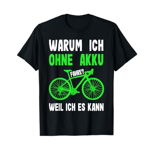 E-Bike Warum Ich Ohne Akku fahre Weil Ich Es kann Fahrrad T-Shirt