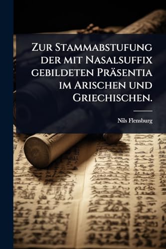 Zur Stammabstufung der mit Nasalsuffix gebildeten Präsentia im Arischen und Griechischen. (German Edition)