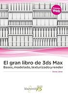 El gran libro de 3ds Max: bases, modelado, texturizado y render 8426732216 Book Cover